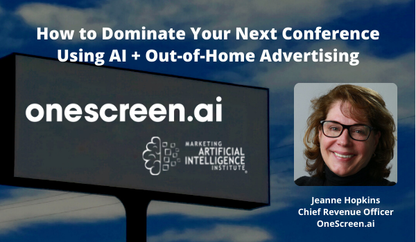 How to Dominate Your NExt Conference Using AI + Out-of-Home Advertsing